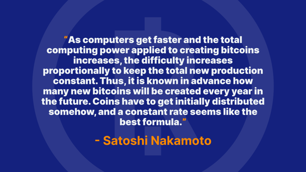 As computers get faster and the total computing power applied to creating bitcoins increases, the difficulty increases proportionally to keep the total new production constant. Thus, it is known in advance how many new bitcoins will be created every year in the future. Coins have to get initially distributed somehow, and a constant rate seems like the best formula. - Satoshi Nakamoto