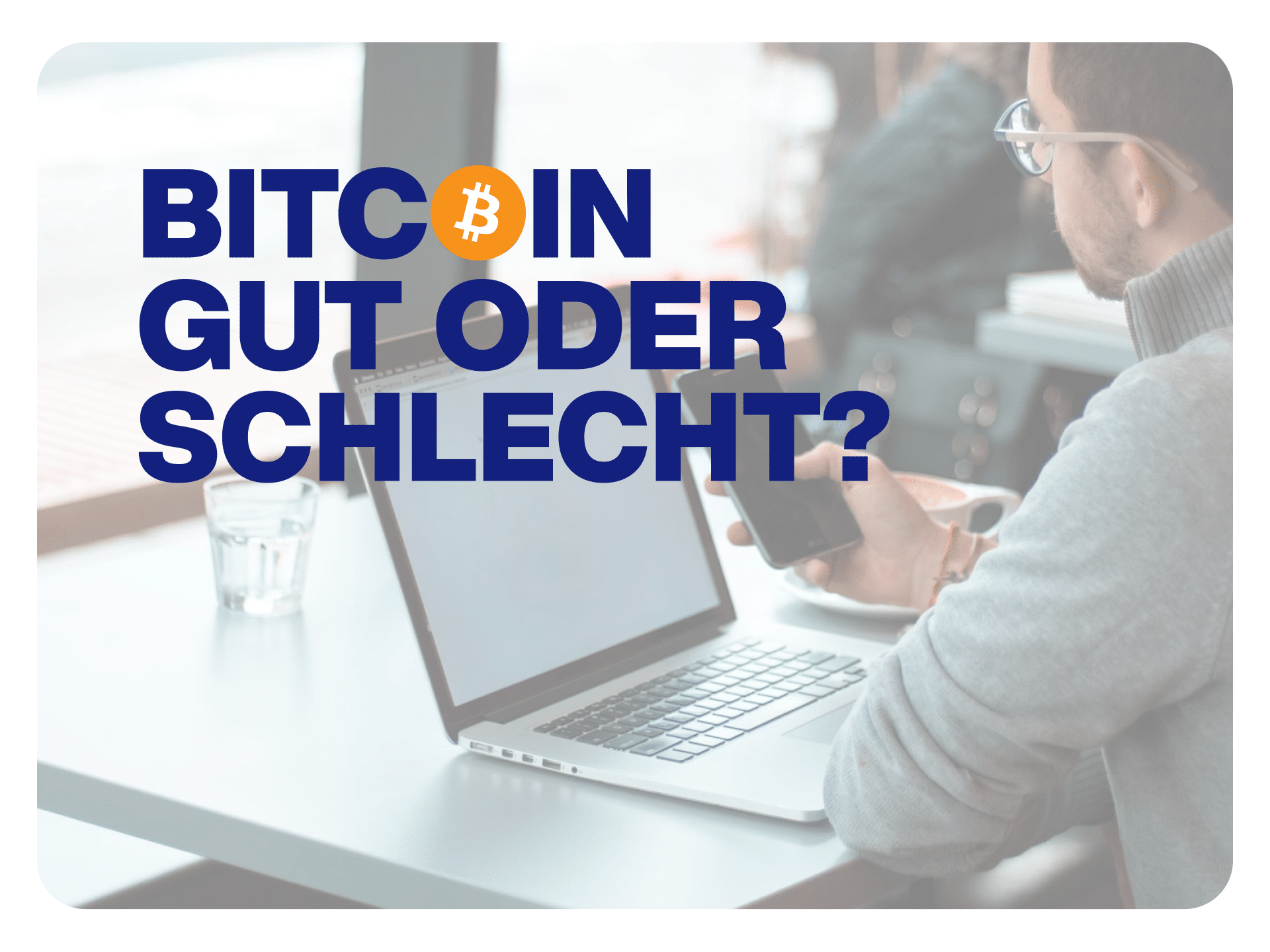Bitcoins gut oder schlecht? Warum Bitcoin Sinn macht